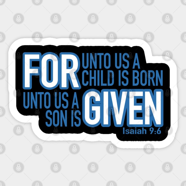 For unto us a son is Given - Isaiah 9:6 uni Sticker by PacPrintwear8
